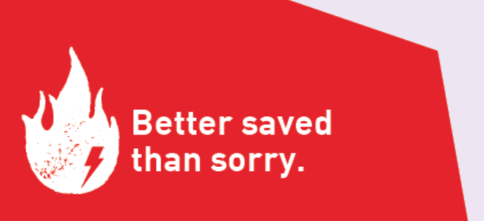 Das Motto der Kampagne lautet "Better saved than sorry". Es wird durch die Darstellung einer Flamme verdeutlicht.