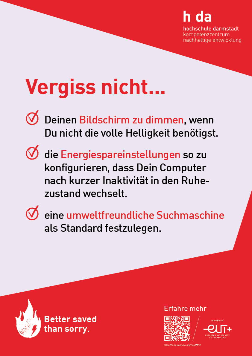 Poster mit der Aufschrift "Vergiss nicht ... Deinen Bildschirm zu dimmen, wenn Du nicht die volle Helligkeit benötigst. Die Energiespareinstellungen so zu konfigurieren, dass Dein Computer nach kurzer Inaktivität in den Ruhezustand wechselt. Eine umweltfreundliche Suchmaschine als Standard festzulegen."